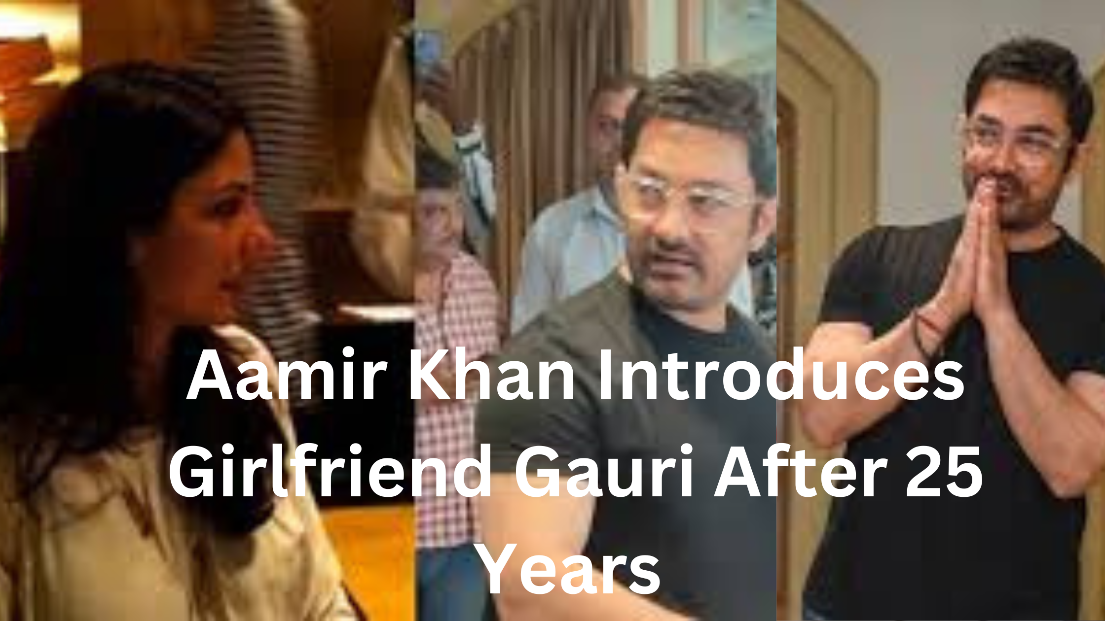 Bhuvan Found His Gauri!’ - Aamir Khan Introduces Girlfriend Gauri After 25 Years.