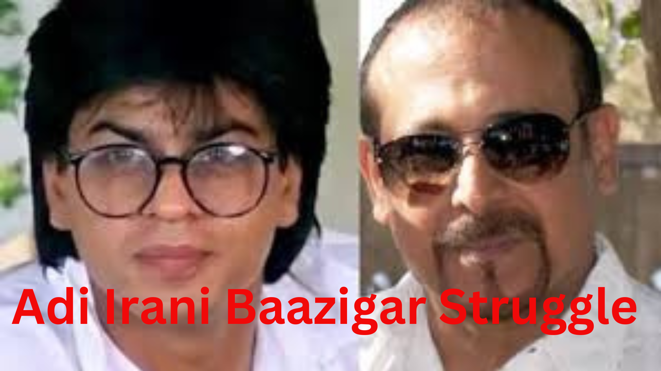 My Daughter Needed Milk but I Was Broke: Adi Irani’s Struggles as a Star Following Baazigar