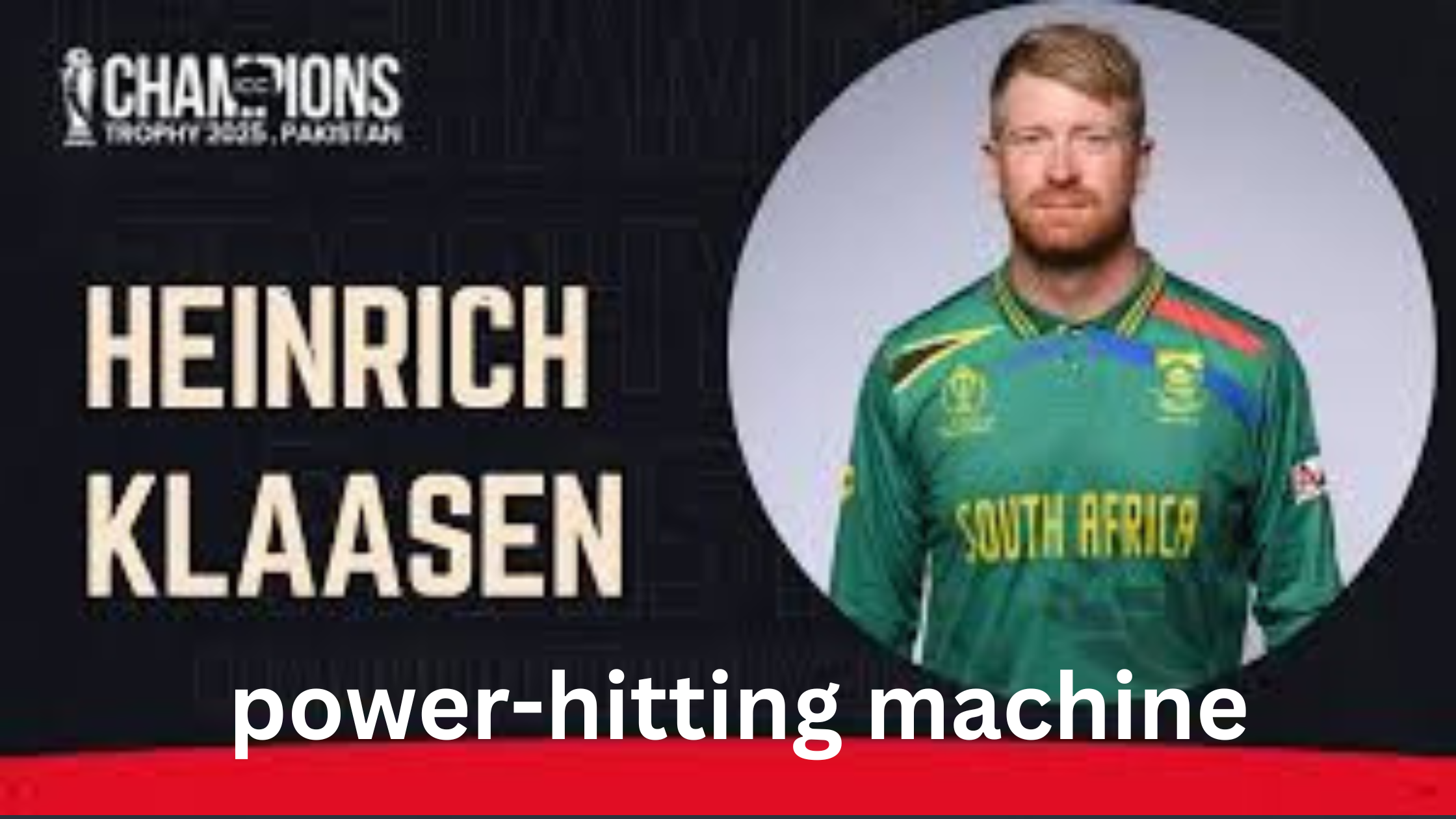 Heinrich Klaasen: The Powerhouse Redefining Cricket’s Future – Inside His ‘Strong Man’ Technique & Champions Trophy Ambitions